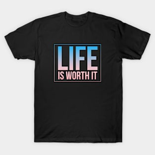 Life Is Worth It T-Shirt